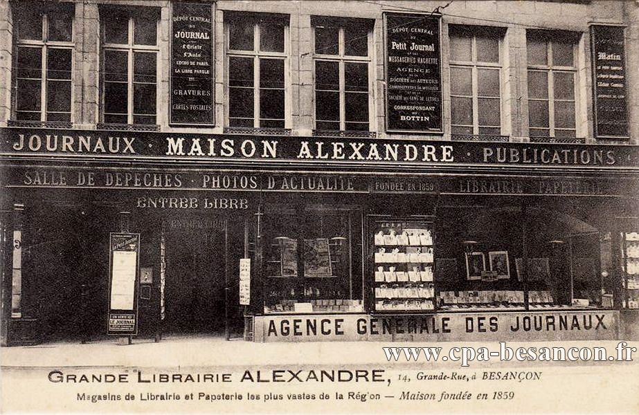 GRANDE LIBRAIRIE ALEXANDRE, 14,Grande-Rue, à BESANÇON - Magasin de Librairie et Papeterie les plus vastes de la Région - Maison fondée en 1859